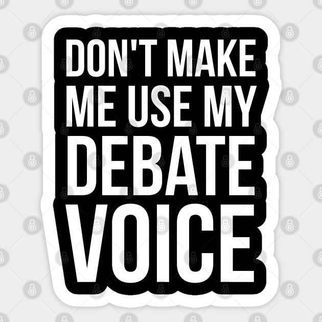 Don't Make Me Use My Debate Voice Sticker by evokearo